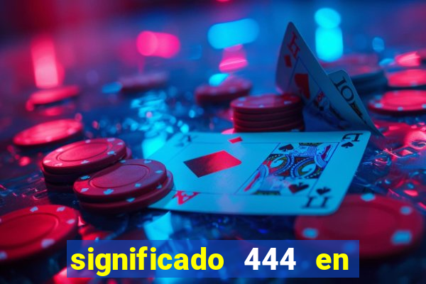 significado 444 en lo espiritual